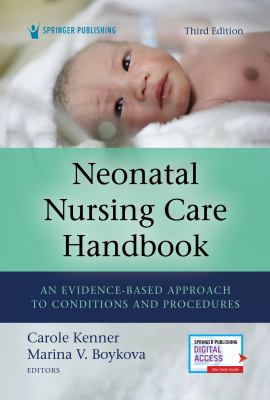 Neonatal Nursing Care Handbook : An Evidence-Based Approach to Conditions and Procedures