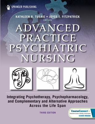 Advanced Practice Psychiatric Nursing : Integrating Psychotherapy, Psychopharmacology, and Complementary and Alternative Approaches Across the Life Sp