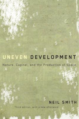 Uneven Development : Nature, Capital, and the Production of Space