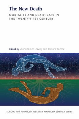 The New Death : Mortality and Death Care in the Twenty-First Century