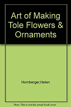 The Art of Making Tole Flowers and Ornaments