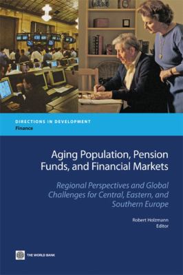 Aging Population, Pension Funds, and Financial Markets : Regional Perspectives and Global Challenges for Central, Eastern and Southern Europe