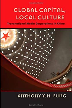 Global Capital, Local Culture : Transnational Media Corporations in China
