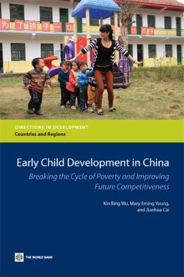 Early Child Development in China : Breaking the Cycle of Poverty and Improving Future Competitiveness