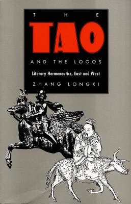 The Tao and the Logos : Literary Hermeneutics, East and West
