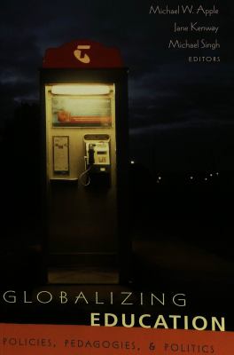 Globalizing Education : Policies, Pedagogies, and Politics