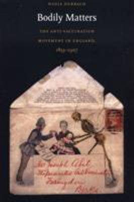Bodily Matters : The Anti-Vaccination Movement in England, 1853-1907