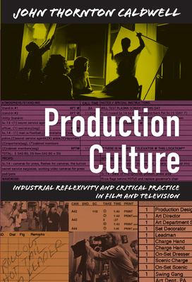Production Culture : Industrial Reflexivity and Critical Practice in Film and Television