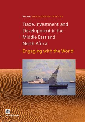 Trade, Investment, and Development in the Middle East and North Africa : Engaging with the World