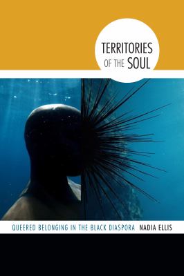 Territories of the Soul : Queered Belonging in the Black Diaspora