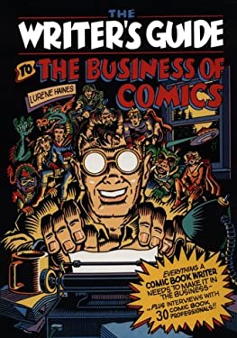 Writer's Guide to the Business of Comics : Everything a Comic Book Writer Needs to Make It in the Business