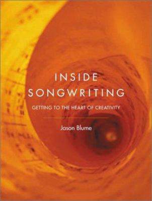 Inside Songwriting : Getting to the Heart of Creativity