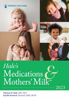 Hale's Medications and Mothers' Milk 2023 : A Manual of Lactational Pharmacology