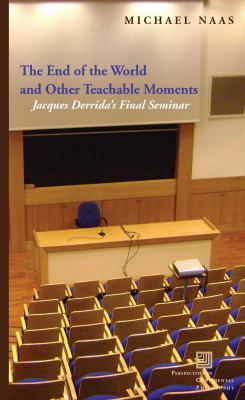 The End of the World and Other Teachable Moments : Jacques Derrida's Final Seminar