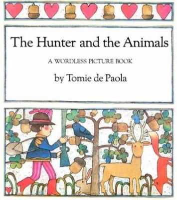 The Hunter and the Animals : A Wordless Picture Book