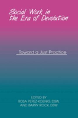Social Work in the Era of Devolution : Toward a Just Practice