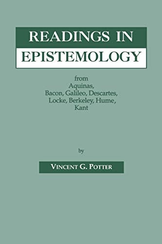 Readings in Epistemology : From Aquinas, Bacon, Galileo, Descartes, Locke, Hume, Kant