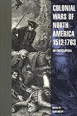 Colonial Wars of North America, 1512-1763 : An Encyclopedia