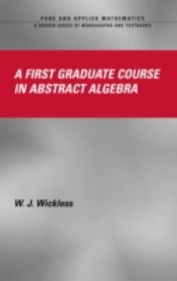 A First Graduate Course in Abstract Algebra