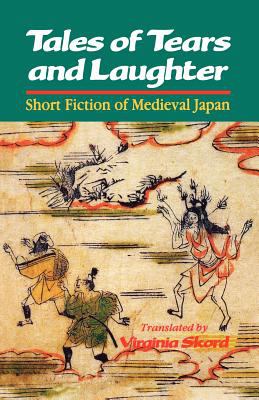 Tales of Tears and Laughter : Short Fiction of Medieval Japan
