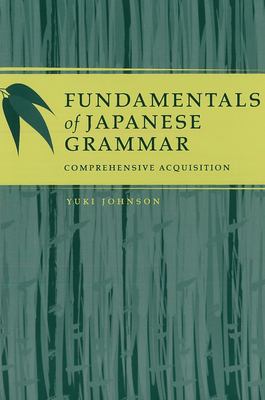 Fundamentals of Japanese Grammar : Comprehensive Acquisition