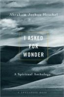 I Asked for Wonder : A Spiritual Anthology