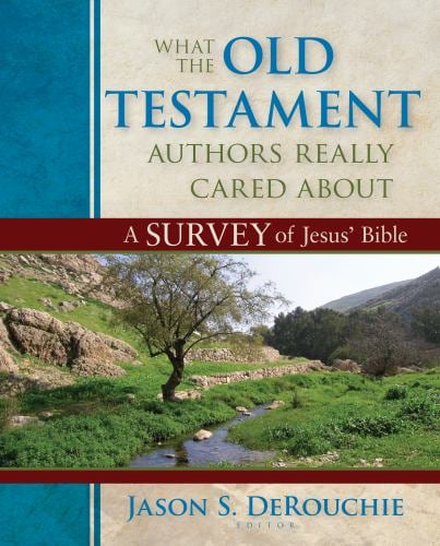 What the Old Testament Authors Really Cared About : A Survey of Jesus' Bible