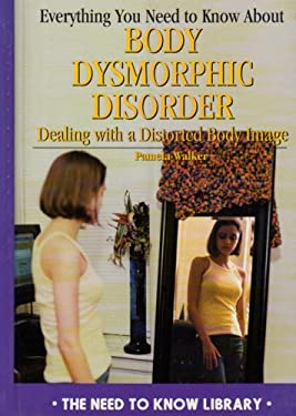 Everything You Need to Know about Body Dysmorphic Disorder : Dealing with a Negative Body Image