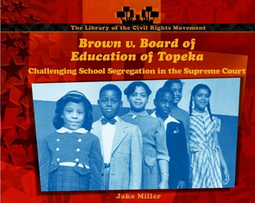 Brown vs. Board of Education of Topeka : Challenging School Segregation in the Supreme Court