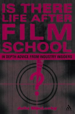 Is There Life after Film School? : In Depth Advice from Industry Insiders
