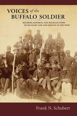 Voices of the Buffalo Soldier : Records, Reports, and Recollections of Military Life and Service in the West
