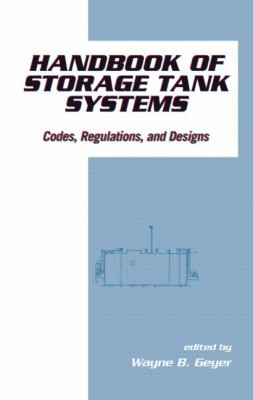 Handbook of Storage Tank Systems : Codes: Regulations, and Designs