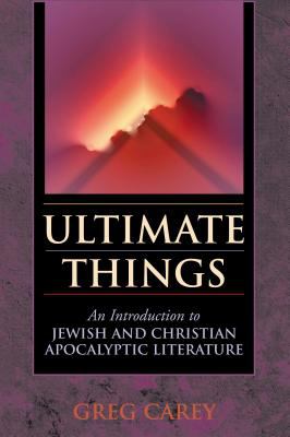 Ultimate Things : An Introduction to Jewish and Christian Apocalyptic Literature