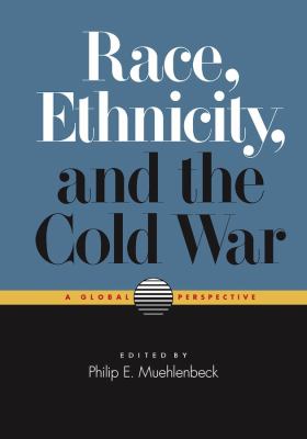 Race, Ethnicity, and the Cold War : A Global Perspective