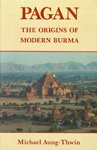 Pagan : The Origins of Modern Burma