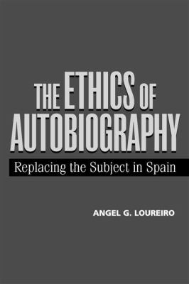 Ethics of Autobiography : Replacing the Subject in Modern Spain