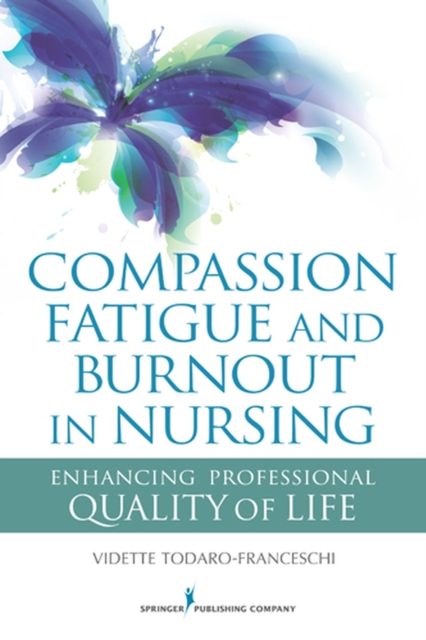 Compassion Fatigue and Burnout  in Nursing : Healing Professional Quality of Life