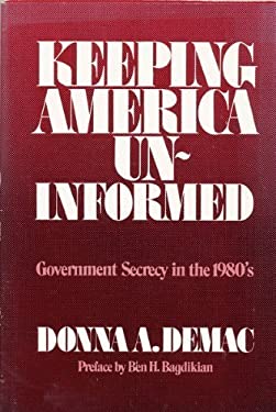 Keeping America Uninformed : Government Secrecy in the 1980's