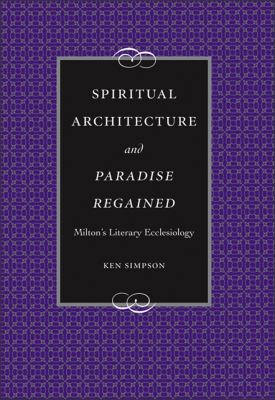 Spiritual Architecture and Paradise Regained : Milton's Literary Ecclesiology