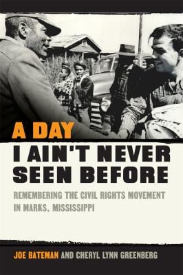 A Day I Ain't Never Seen Before : Remembering the Civil Rights Movement in Marks, Mississippi