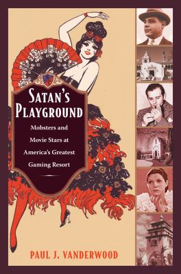 Satan's Playground : Mobsters and Movie Stars at America's Greatest Gaming Resort