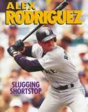 Alex Rodriguez : Slugging Shortstop