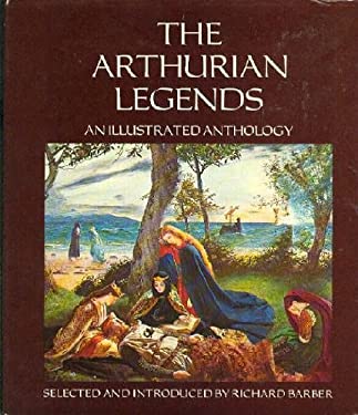 The Arthurian Legends : An Illustrated Anthology