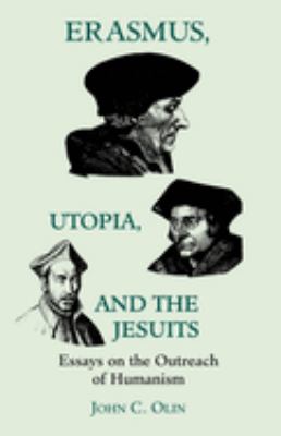 Erasmus, Utopia, and the Jesuits : Essays on the Outreach of Humanism