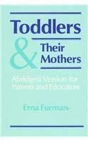 Toddlers and Their Mothers : Abridged Version for Parents and Educators