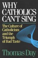 Why Catholics Can't Sing : The Culture of Catholicism and the Triumph of Bad Taste