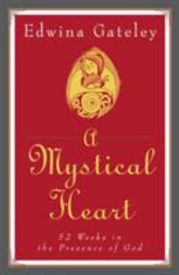 A Mystical Heart : 52 Weeks in the Presence of God