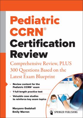 Pediatric Ccrn(r) Certification Review : Comprehensive Review, Plus 300 Questions Based on the Latest Exam Blueprint