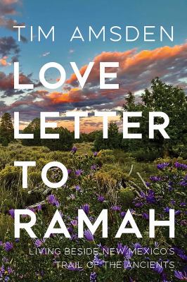 Love Letter to Ramah : Living Beside New Mexico's Trail of the Ancients