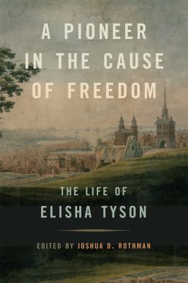 A Pioneer in the Cause of Freedom : The Life of Elisha Tyson